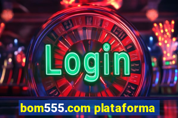 bom555.com plataforma